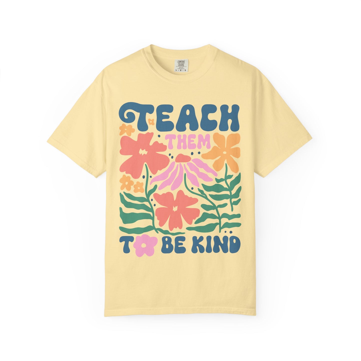 Teach Them to Be Kind Comfort Colors