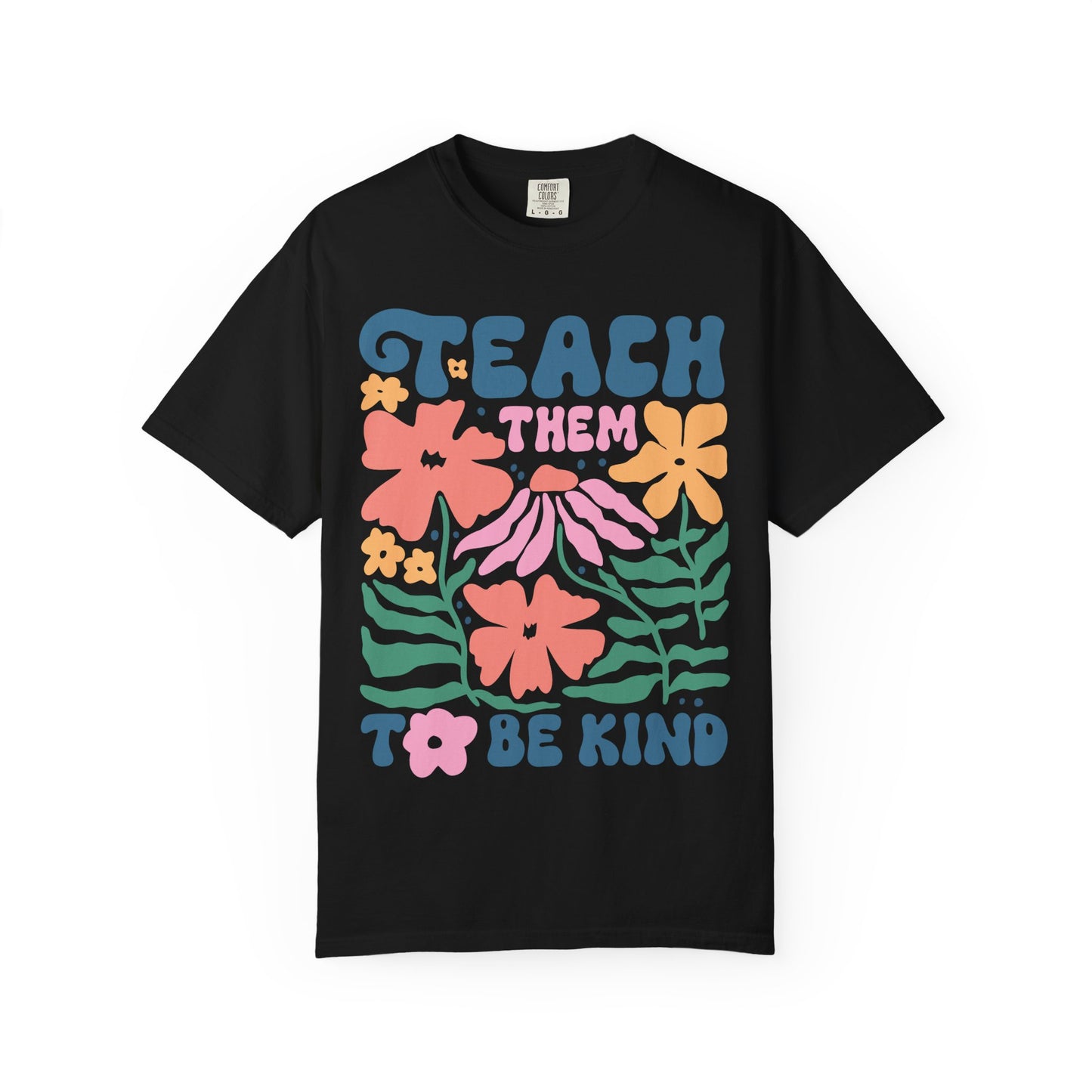 Teach Them to Be Kind Comfort Colors