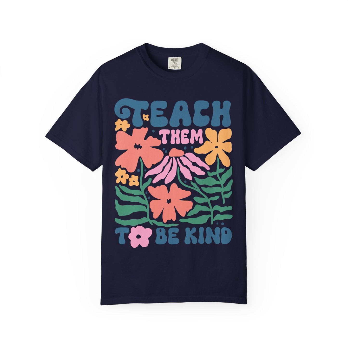 Teach Them to Be Kind Comfort Colors