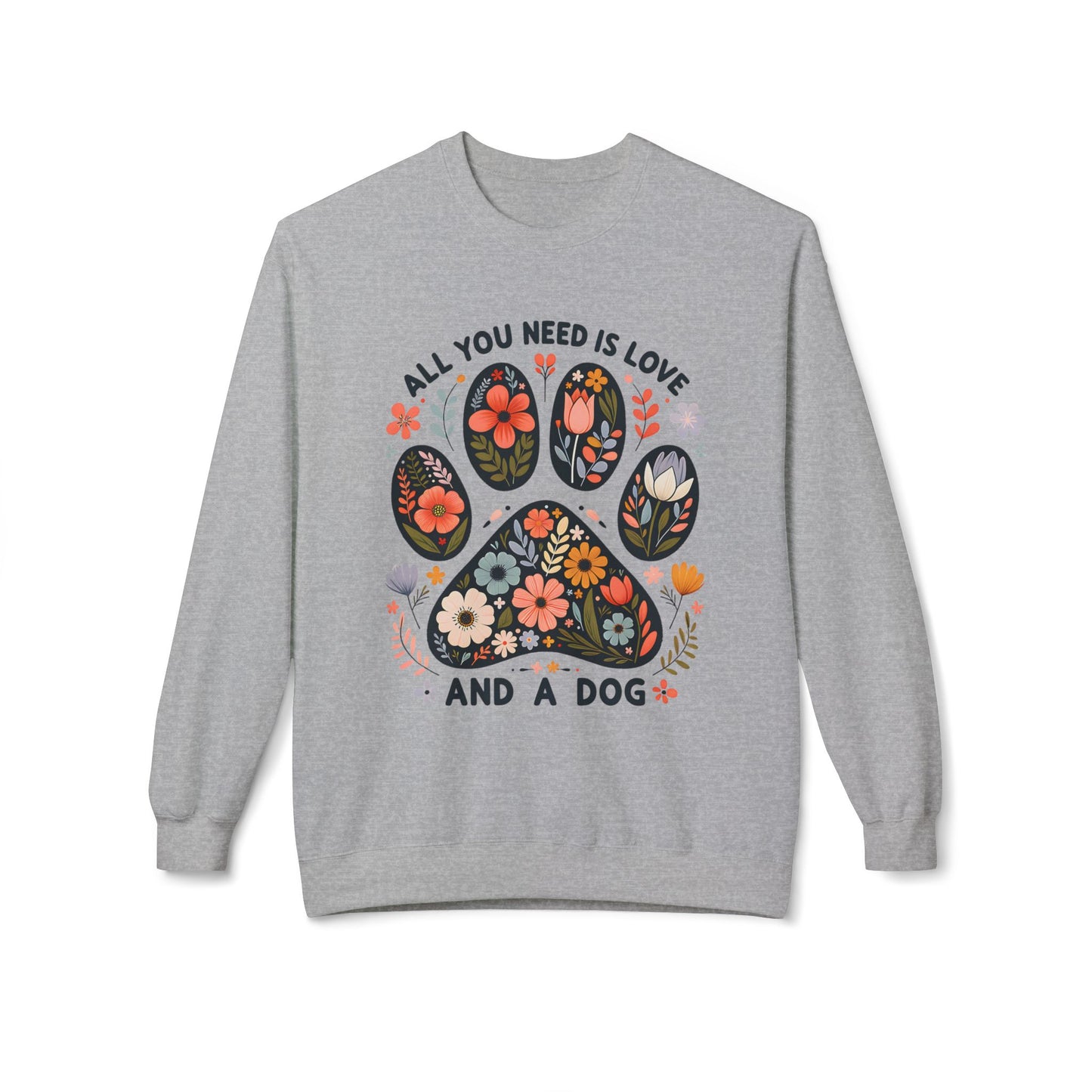 All You Need Is Love And A Dog Crewneck
