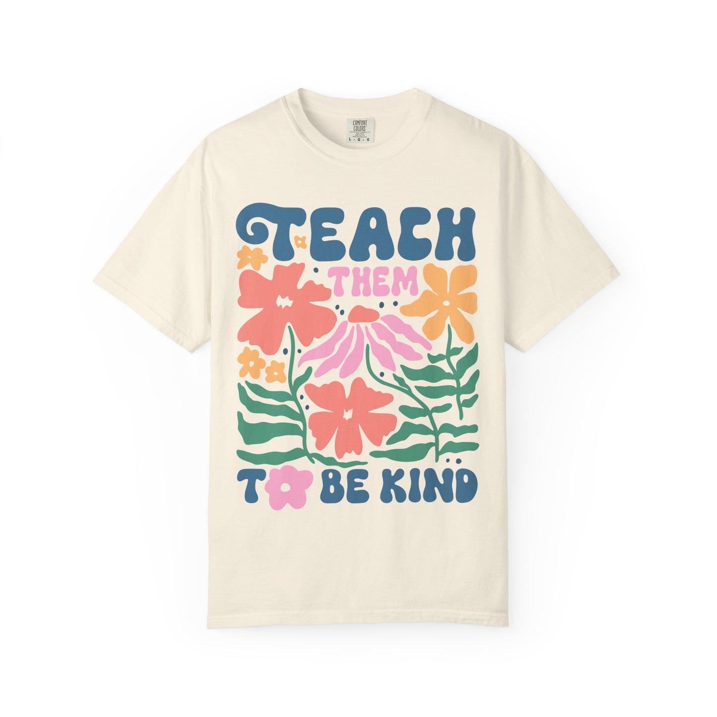 Teach Them to Be Kind Comfort Colors