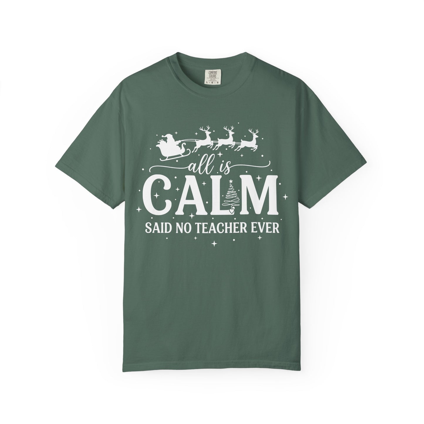 All Is Calm Said No Teacher Ever Comfort Colors Tee