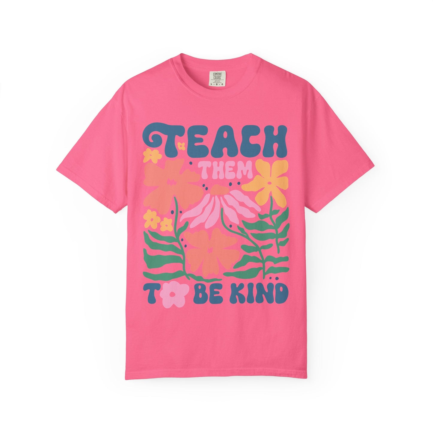 Teach Them to Be Kind Comfort Colors