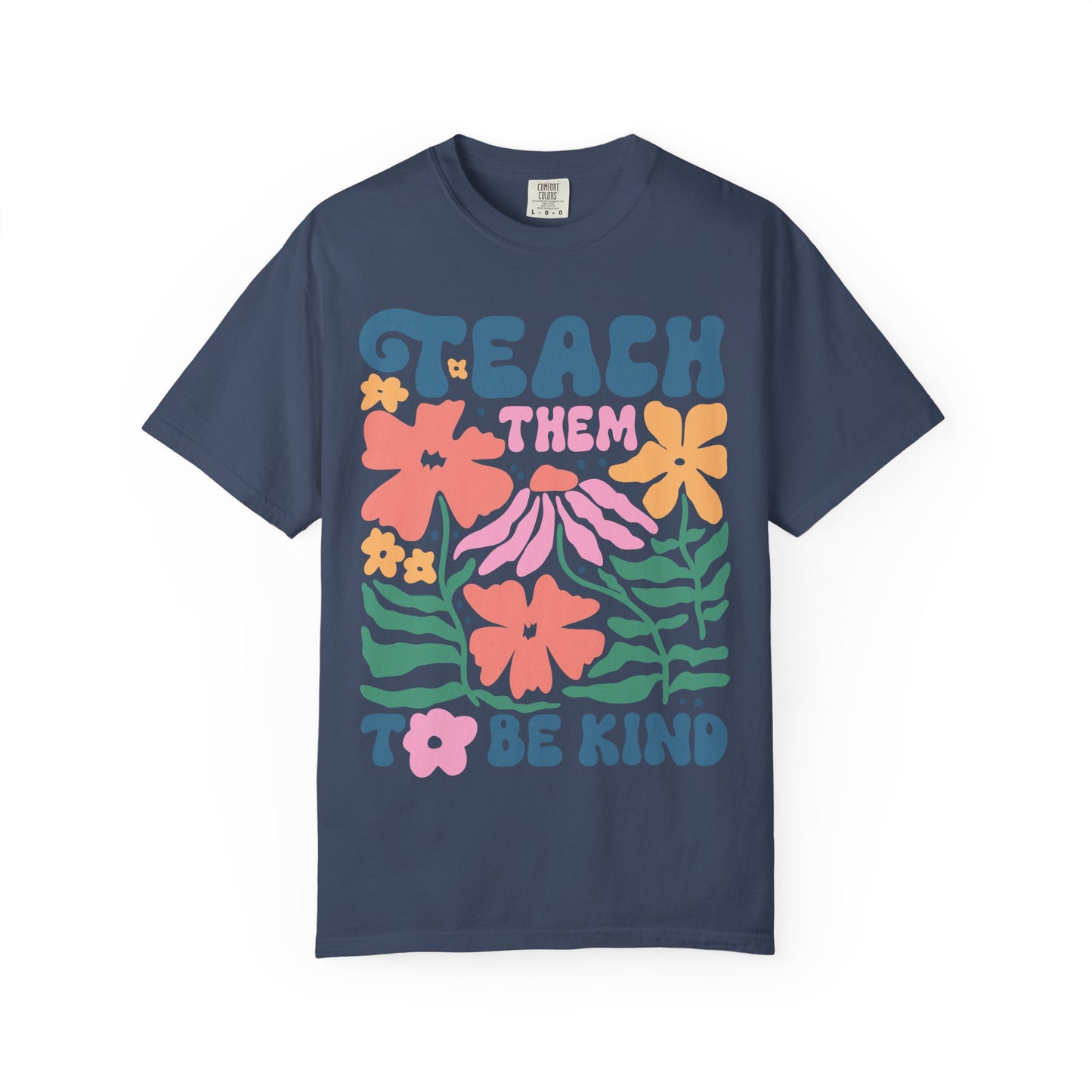 Teach Them to Be Kind Comfort Colors