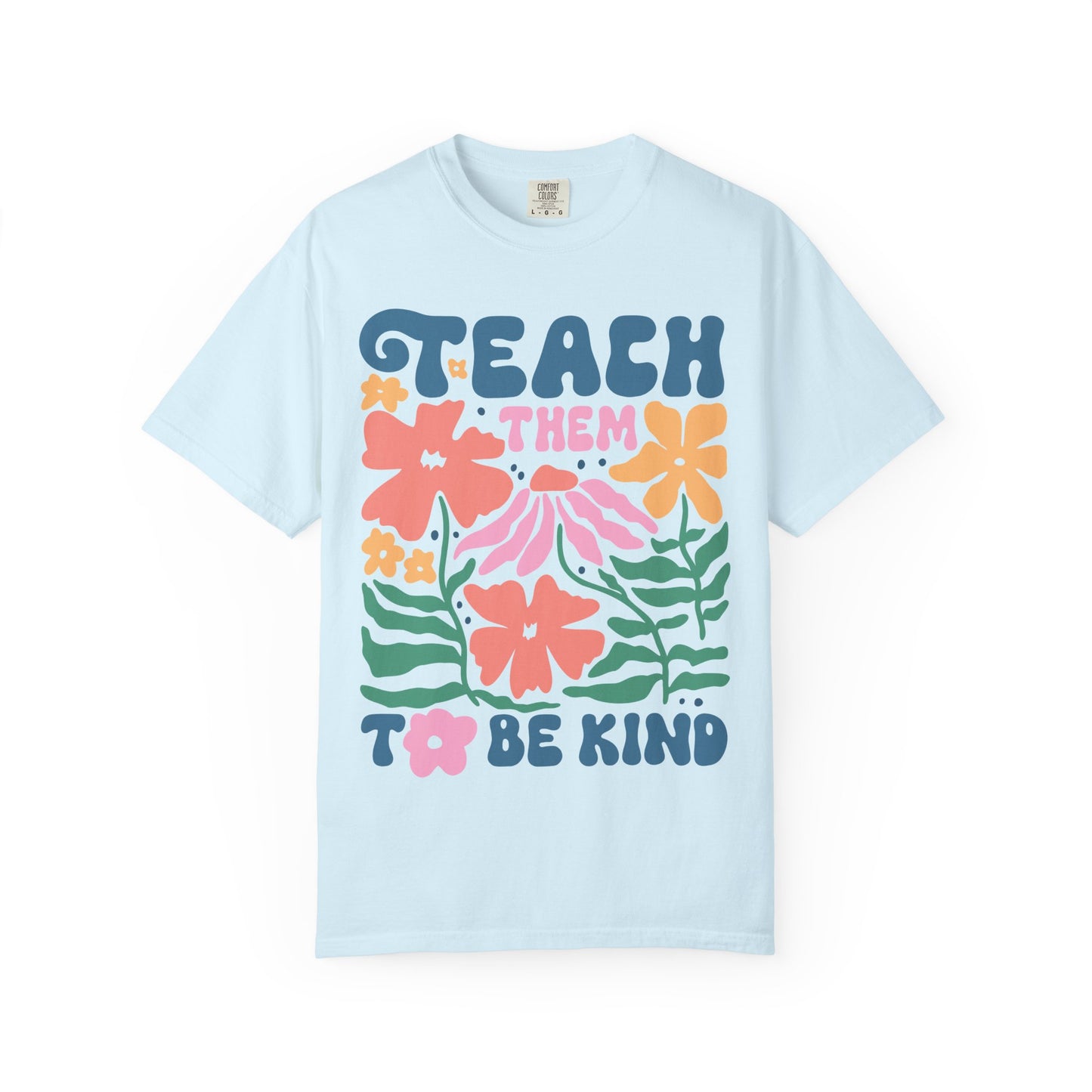 Teach Them to Be Kind Comfort Colors