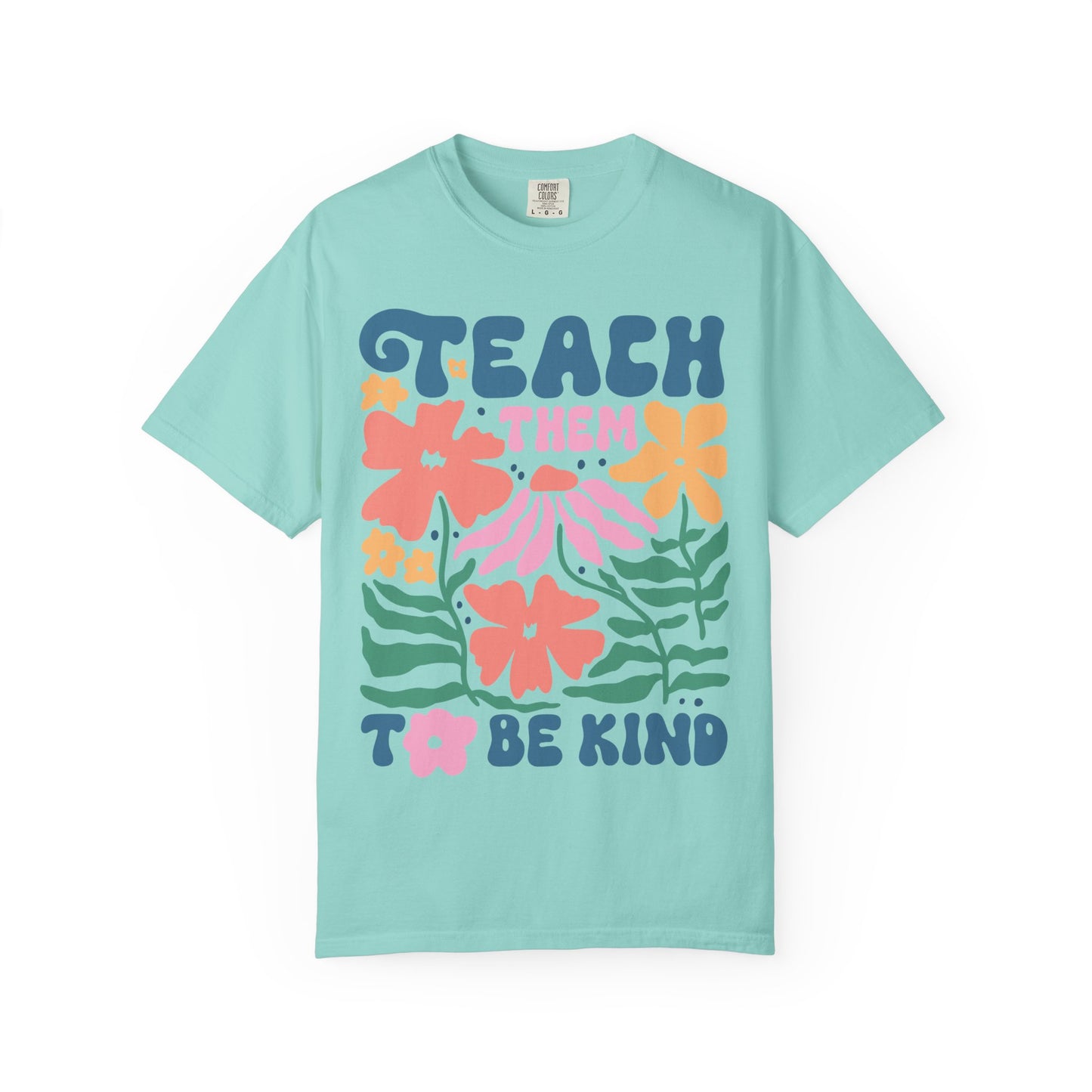 Teach Them to Be Kind Comfort Colors
