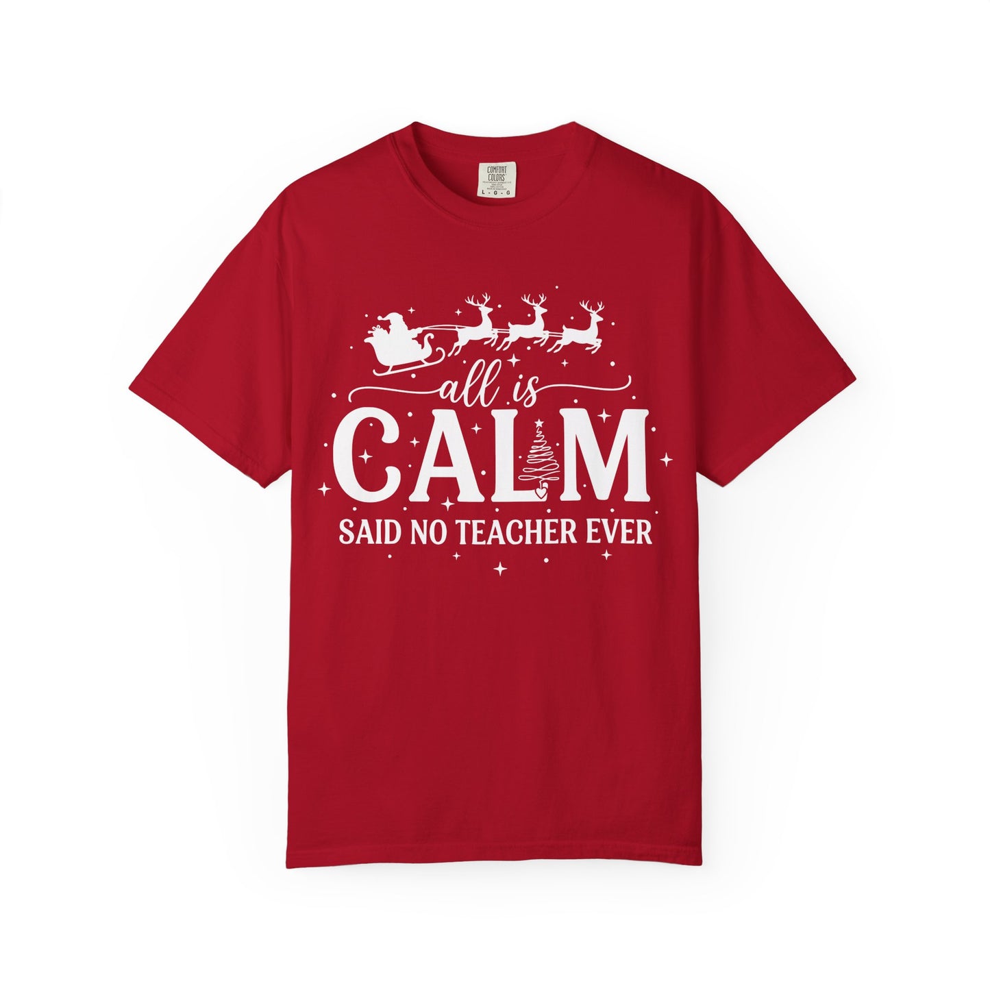 All Is Calm Said No Teacher Ever Comfort Colors Tee