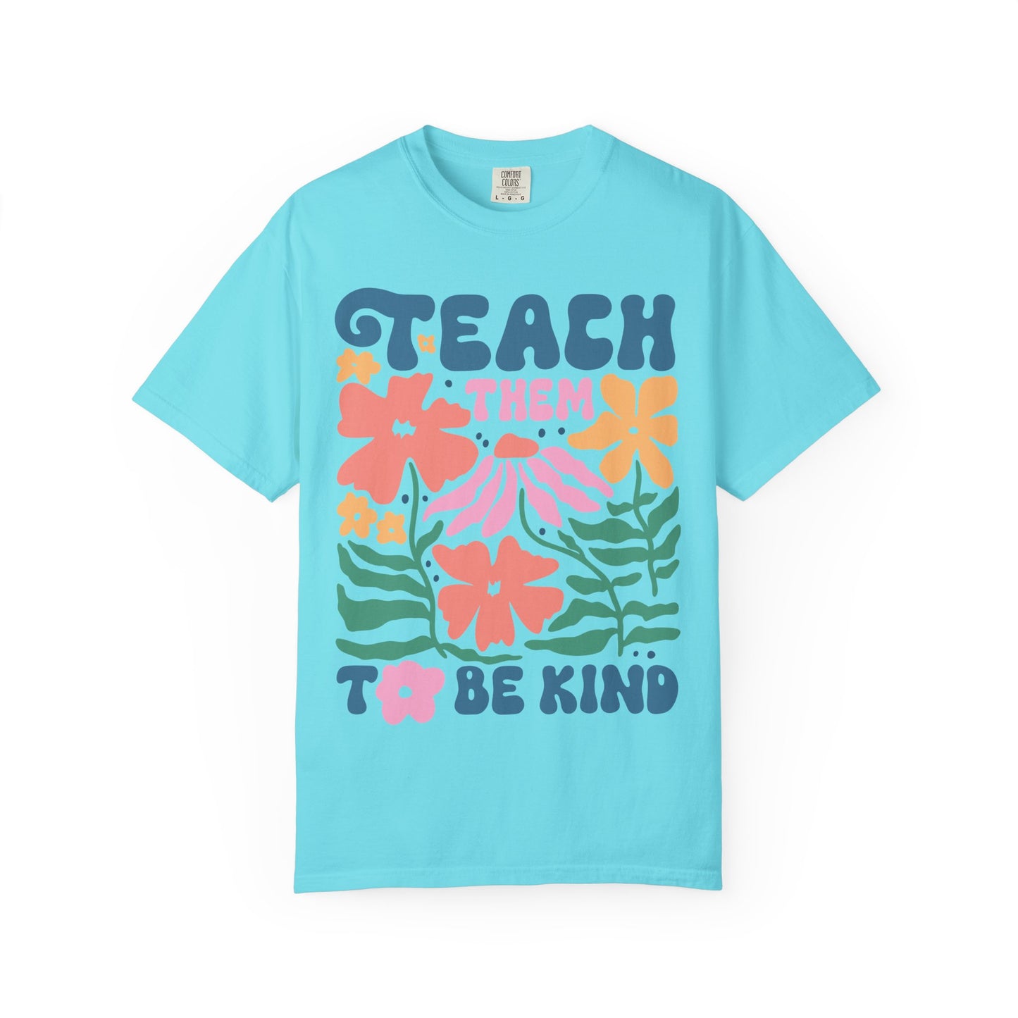 Teach Them to Be Kind Comfort Colors